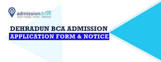 Dehradun BCA Admission 2023-24: BCA Admission in Dehradun, Application Form & Notice