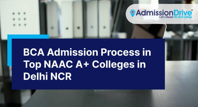 BCA Admission Process in Top NAAC A+ Colleges of Delhi NCR